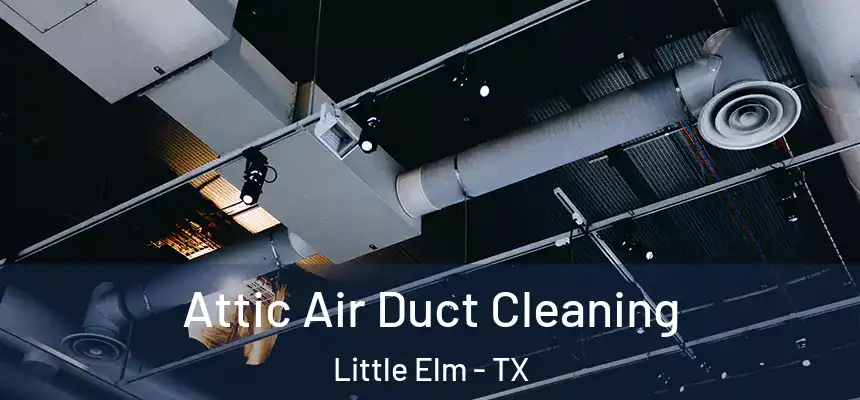  Attic Air Duct Cleaning Little Elm - TX