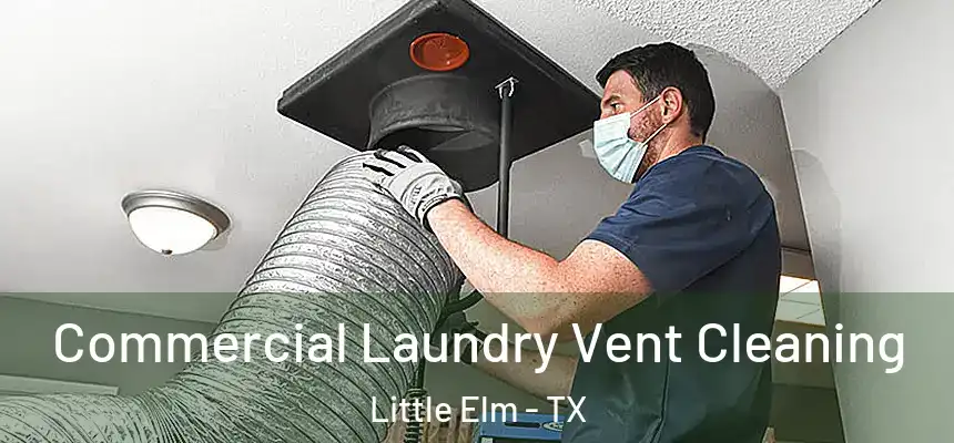  Commercial Laundry Vent Cleaning Little Elm - TX
