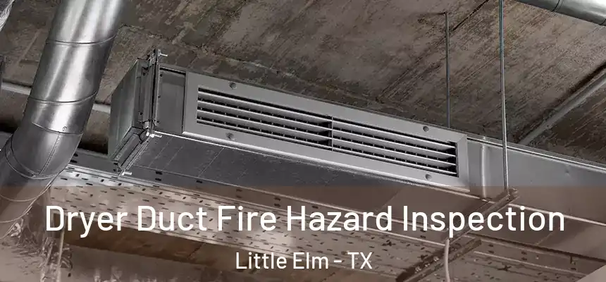  Dryer Duct Fire Hazard Inspection Little Elm - TX
