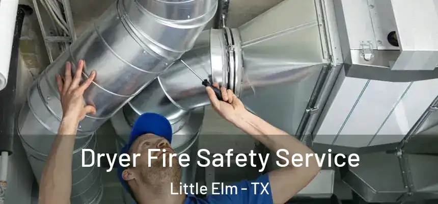  Dryer Fire Safety Service Little Elm - TX
