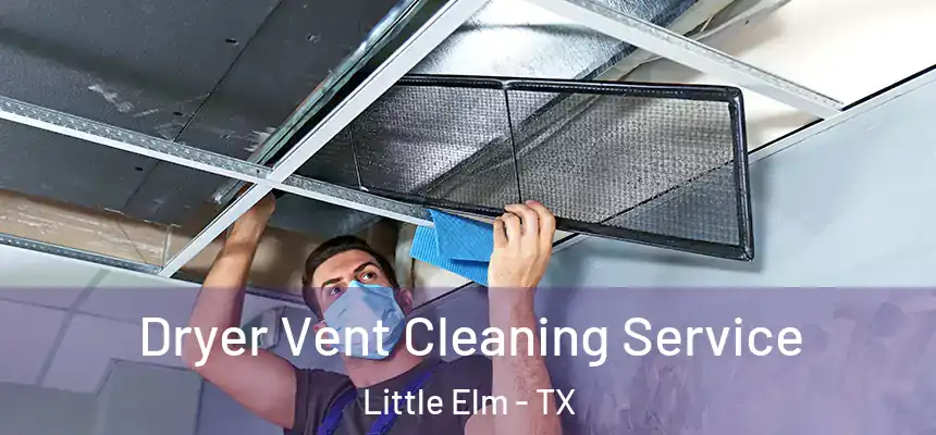  Dryer Vent Cleaning Service Little Elm - TX