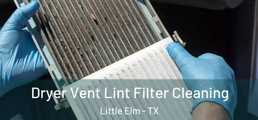  Dryer Vent Lint Filter Cleaning Little Elm - TX