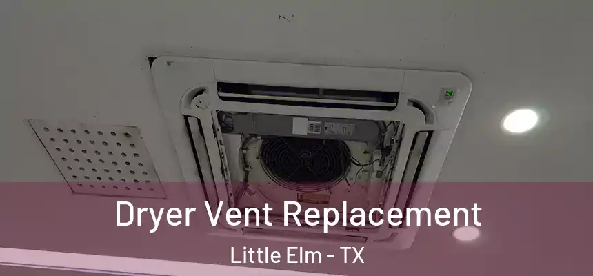  Dryer Vent Replacement Little Elm - TX