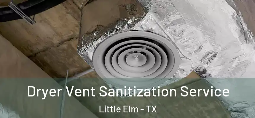  Dryer Vent Sanitization Service Little Elm - TX