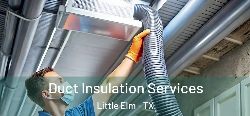  Duct Insulation Services Little Elm - TX