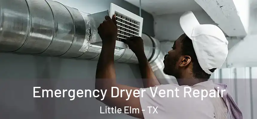  Emergency Dryer Vent Repair Little Elm - TX