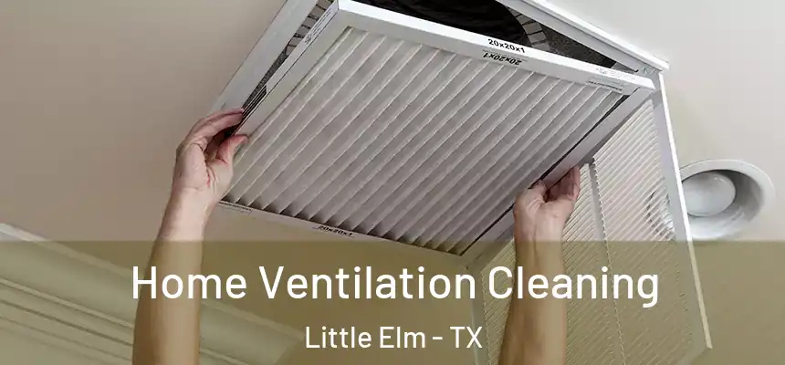  Home Ventilation Cleaning Little Elm - TX