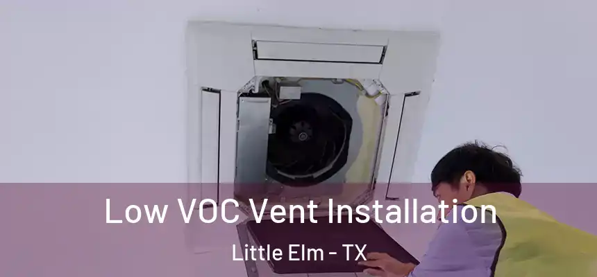  Low VOC Vent Installation Little Elm - TX