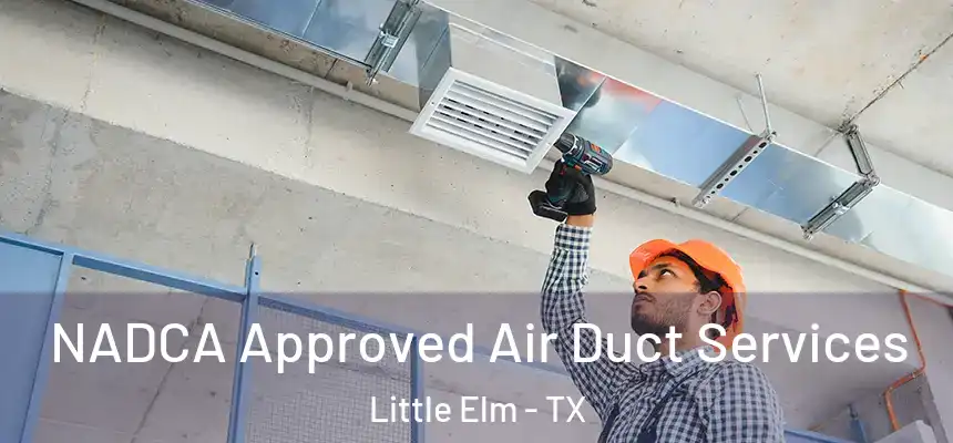 NADCA Approved Air Duct Services Little Elm - TX