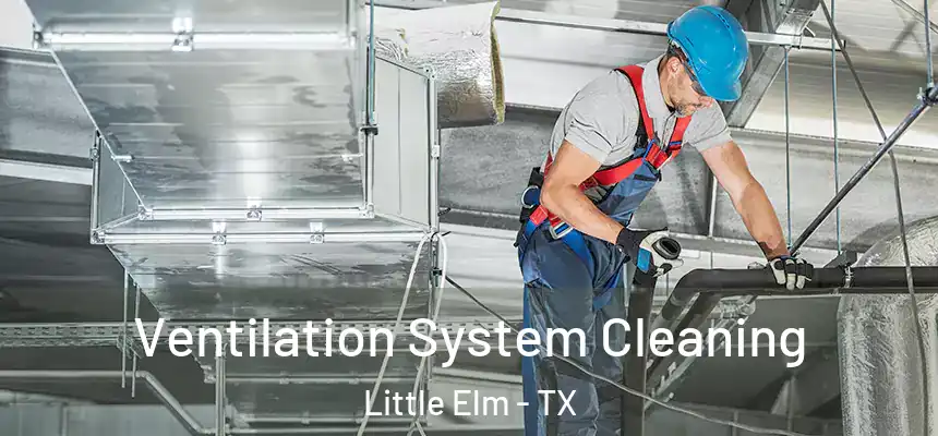 Ventilation System Cleaning Little Elm - TX