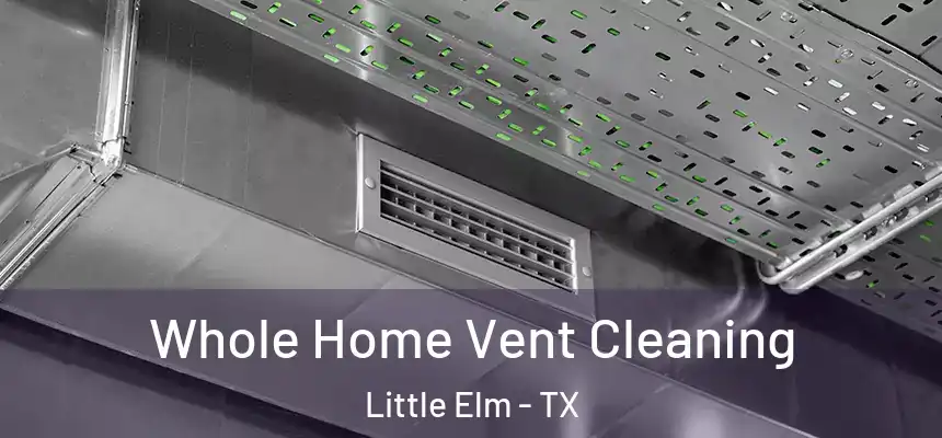  Whole Home Vent Cleaning Little Elm - TX